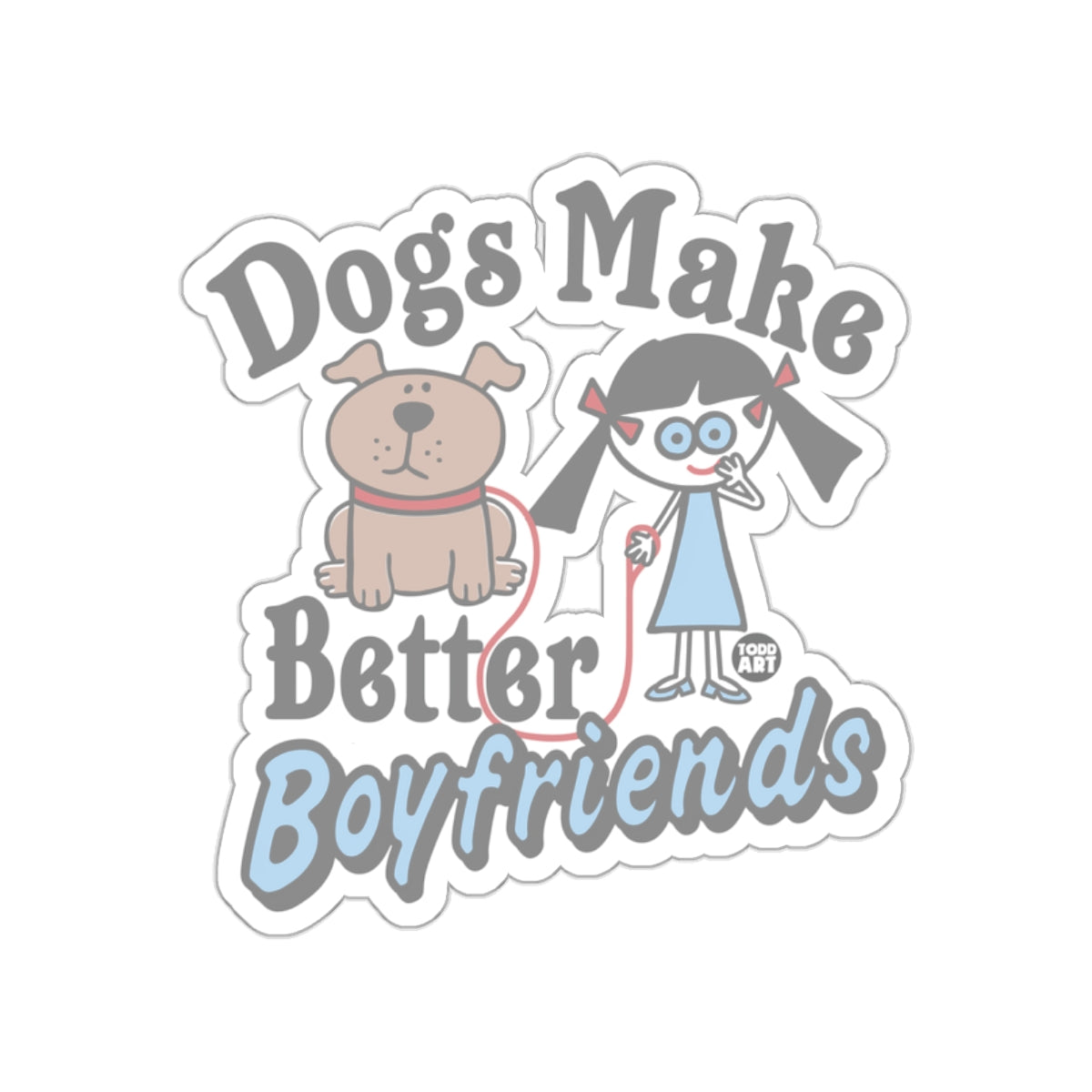 Dogs Make Better Boyfriends Cute Sticker Product