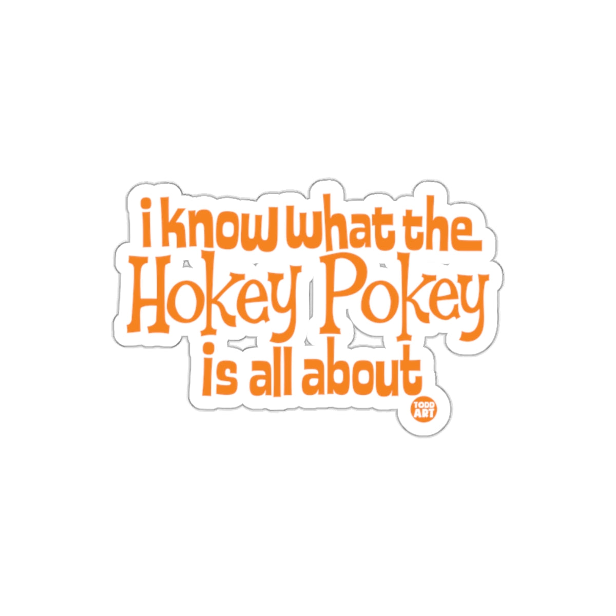 I Know What The Hokey Pokey Is All About Sticker