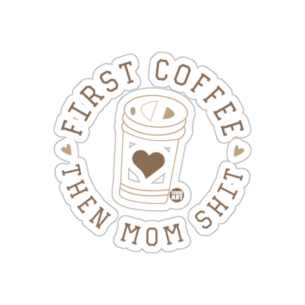 First Coffee Then Mom Shit Sticker for Moms