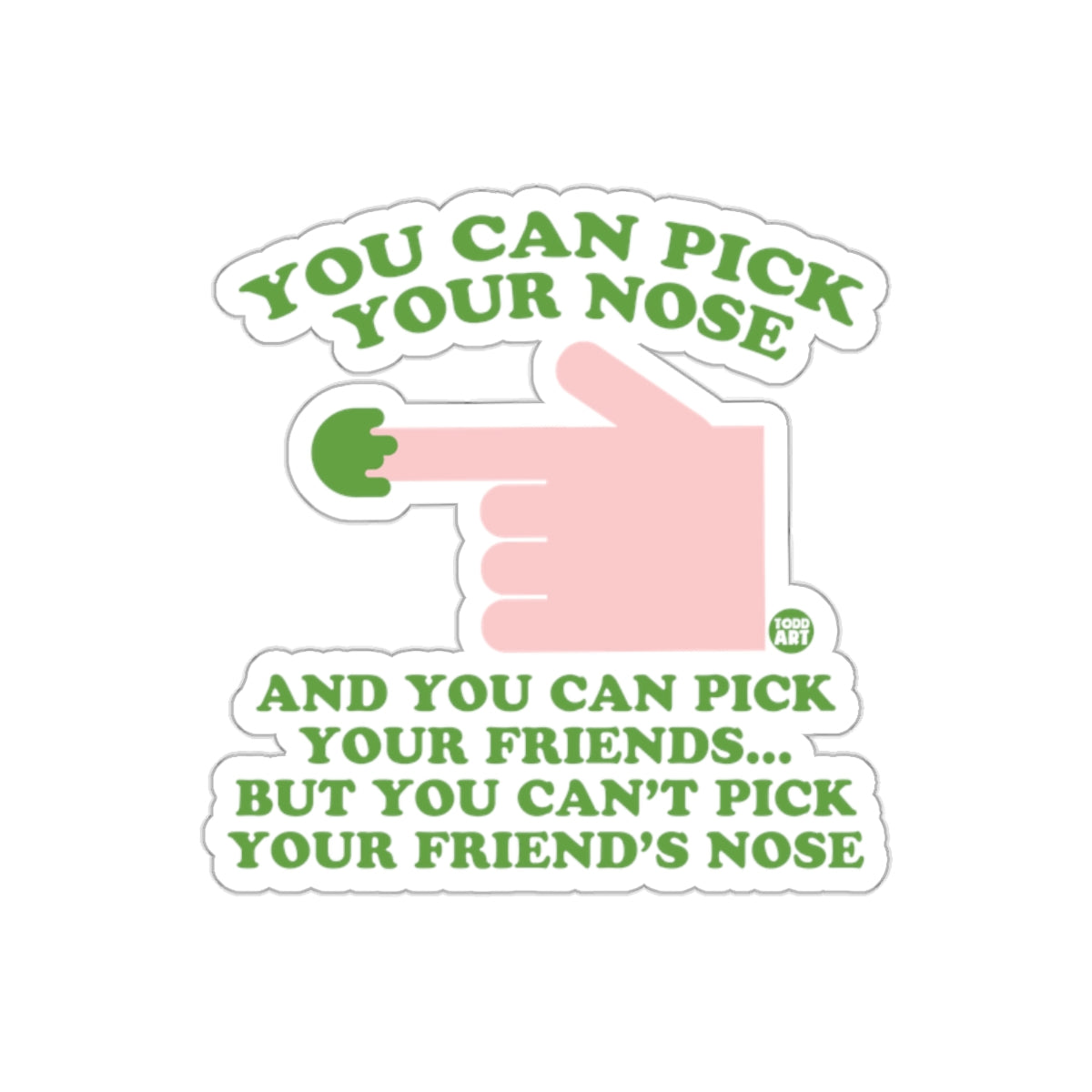 You Can Pick Your Nose and Friends Humorous Sticker
