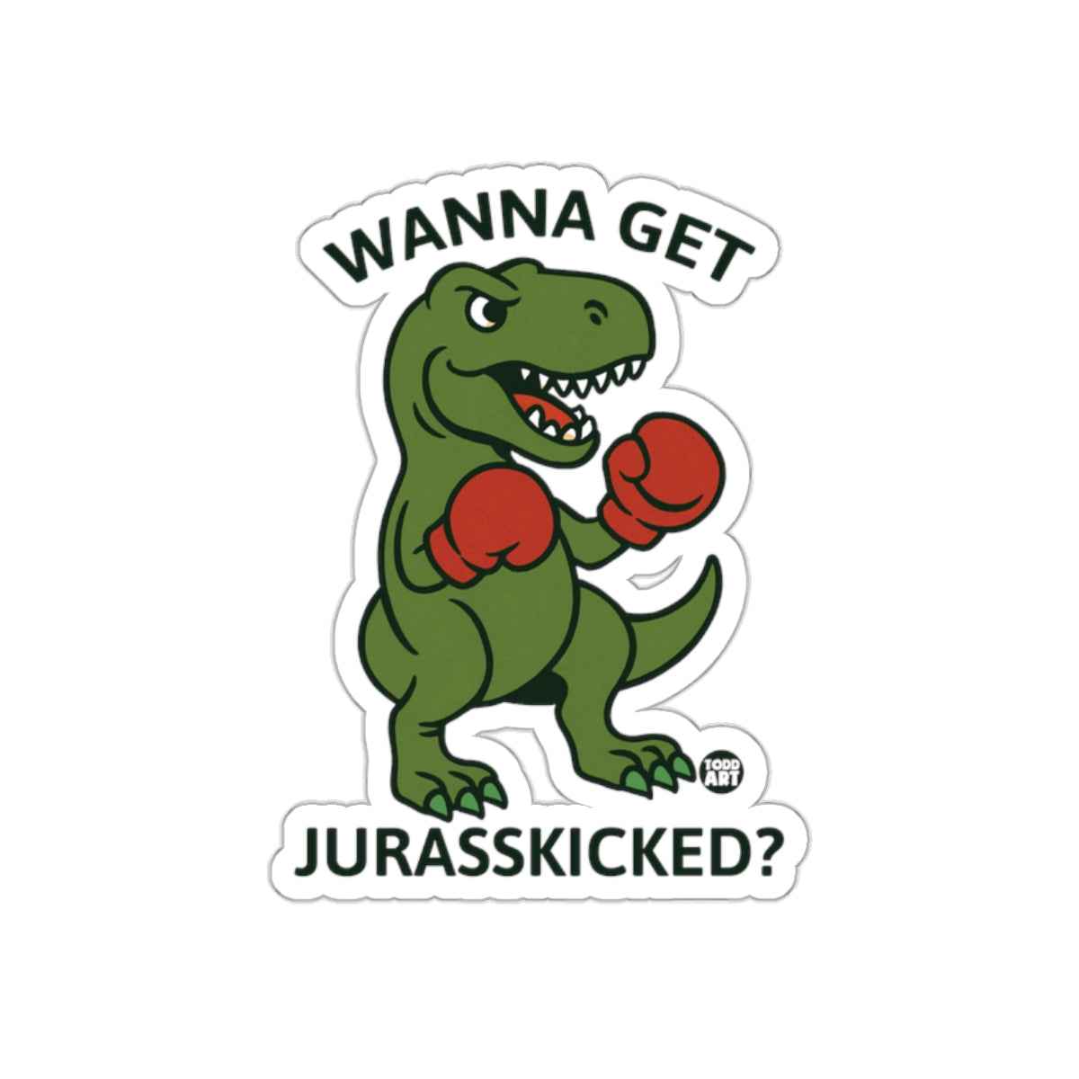 Wanna Get Jurasskicked Dinosaur Sticker