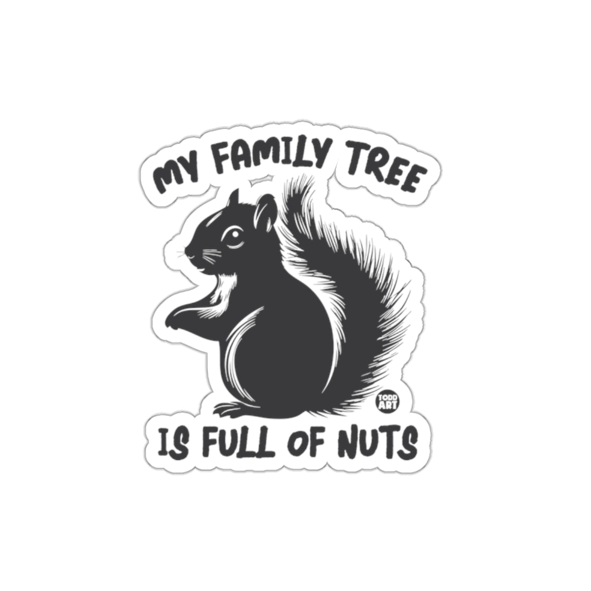 My Family Tree Is Full Of Nuts Squirrel Graphic Stickers