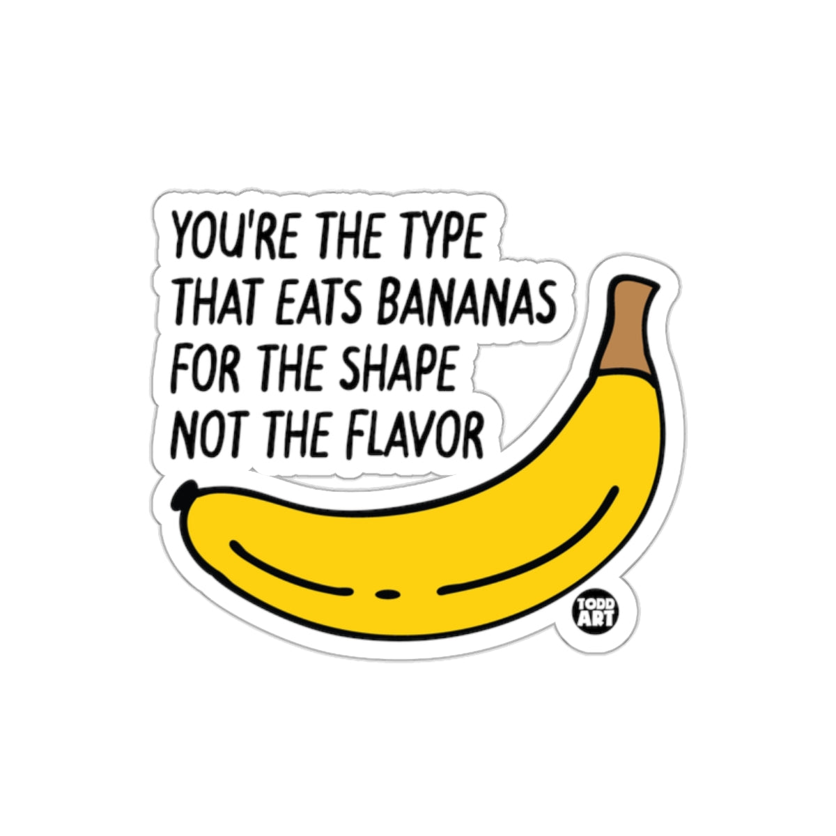 You're the Type That Eats Bananas for Shape Sticker
