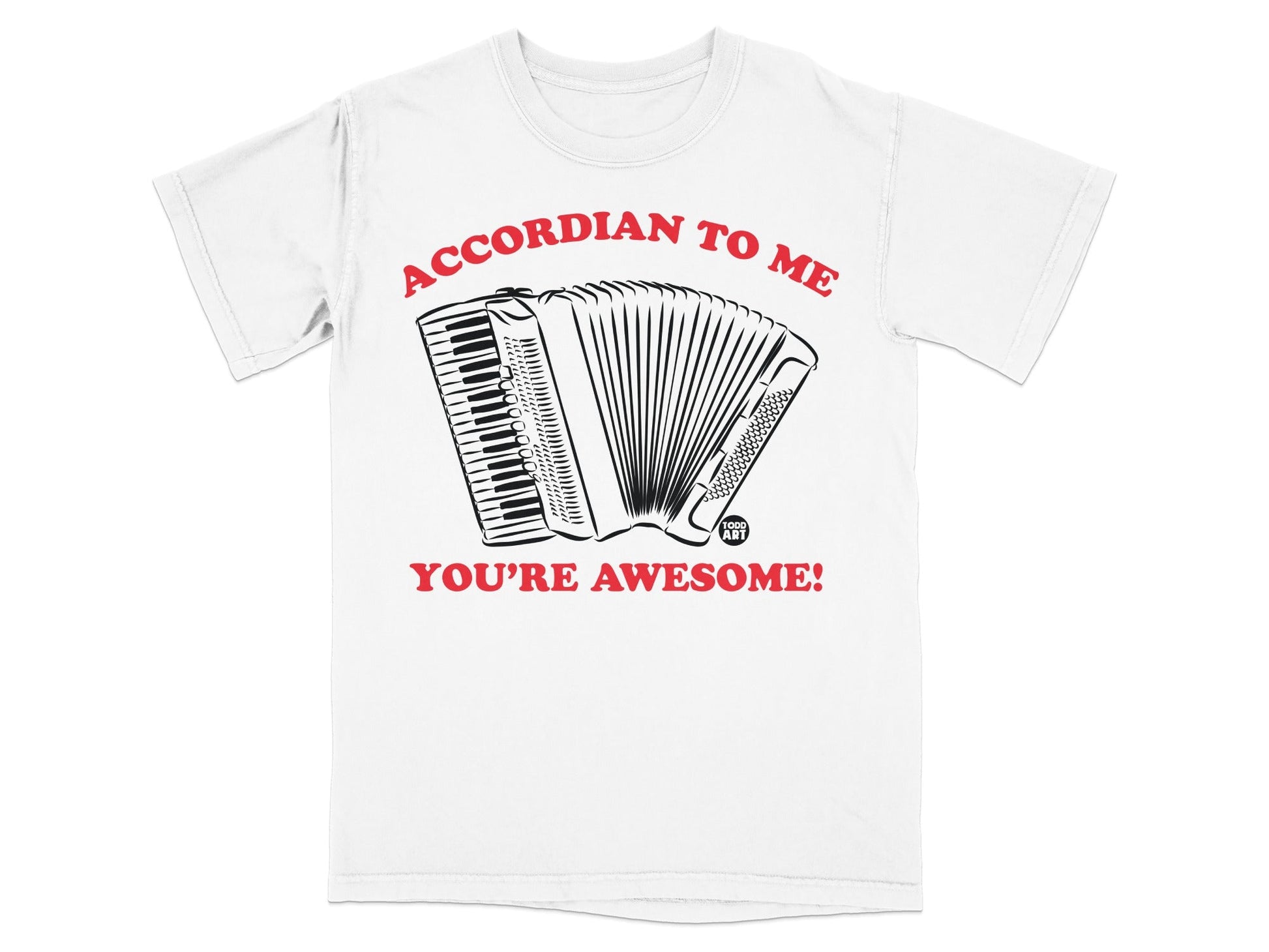 White t-shirt with accordion graphic and text: "ACCORDIAN TO ME YOU'RE AWESOME!"