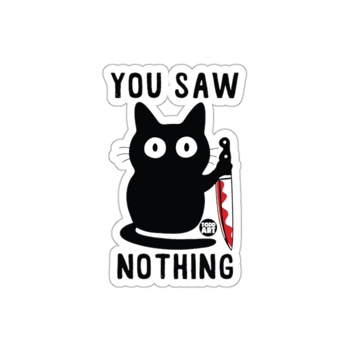 You Saw Nothing Todd Art Cat with Knife Sticker