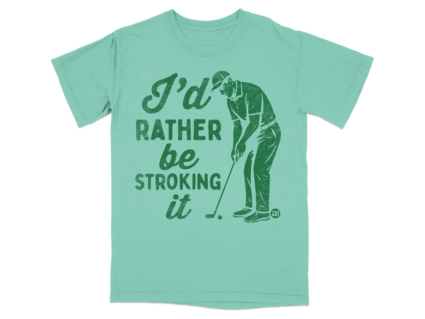 Green t-shirt with graphic of golfer and text "I'd rather be stroking it."