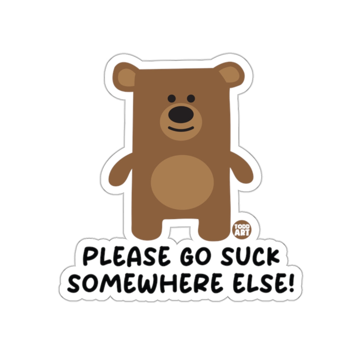 Please Go Suck Somewhere Else Funny Bear Sticker