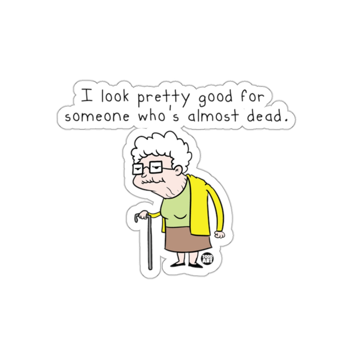 I Look Pretty Good for Someone Who's Almost Dead Sticker