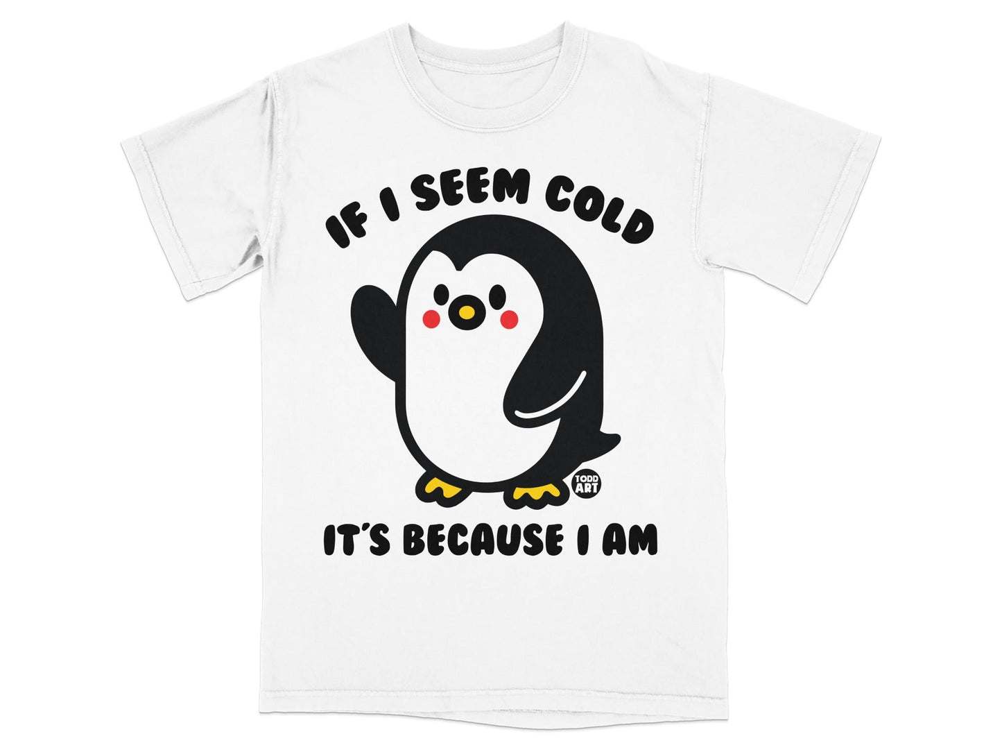 T-shirt with a waving cartoon penguin and text "IF I SEEM COLD IT'S BECAUSE I AM".