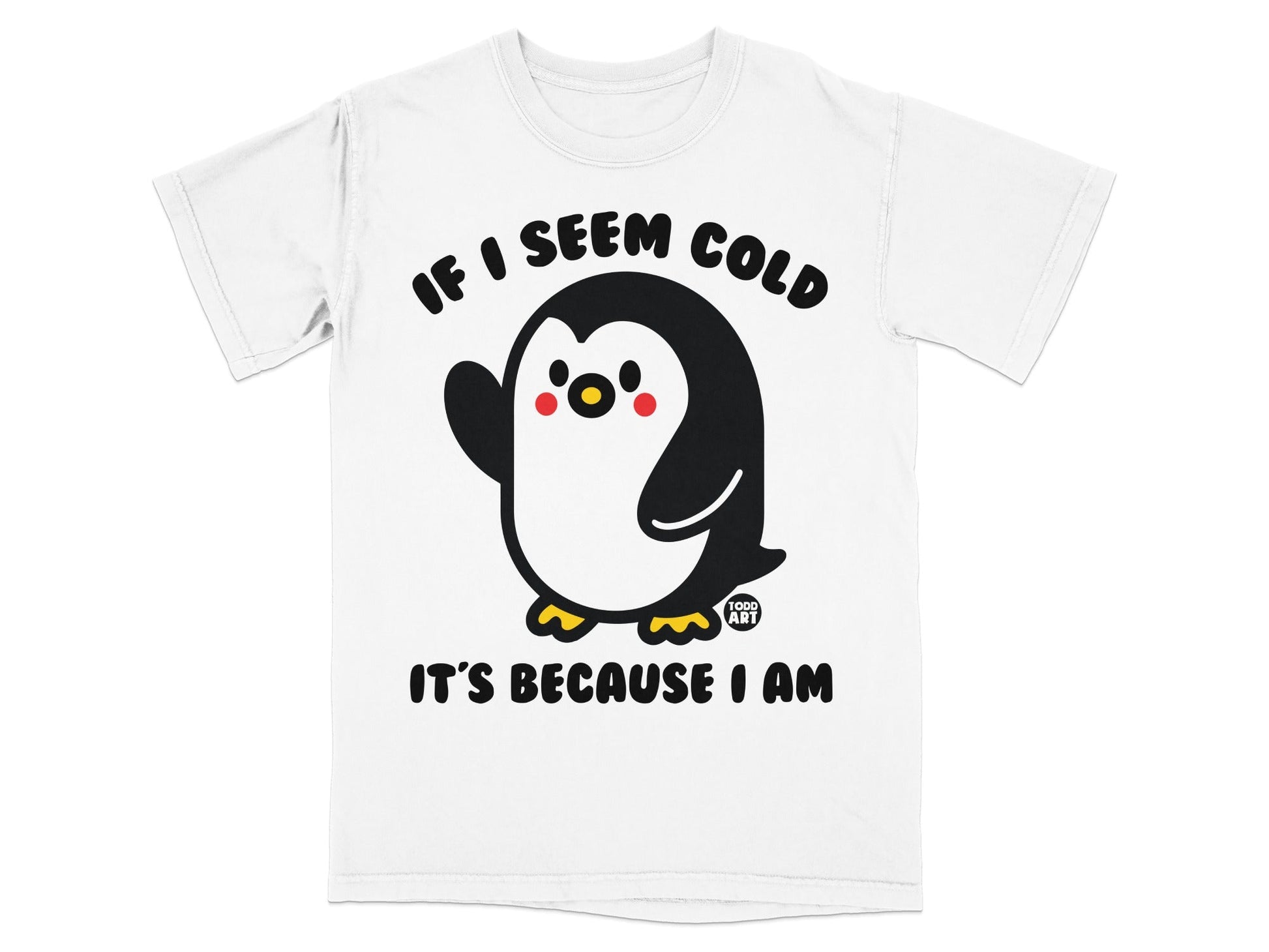 T-shirt with a waving cartoon penguin and text "IF I SEEM COLD IT'S BECAUSE I AM".
