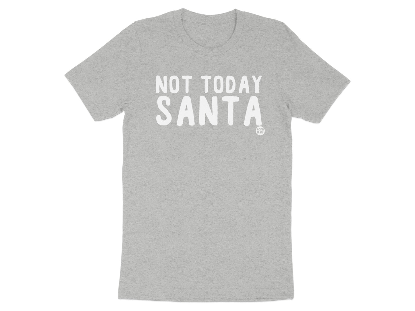 Not Today Santa Grey T-Shirt Fun Christmas Apparel