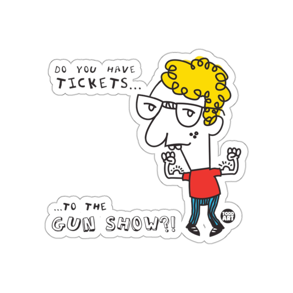 Do You Have Tickets to the Gun Show Sticker