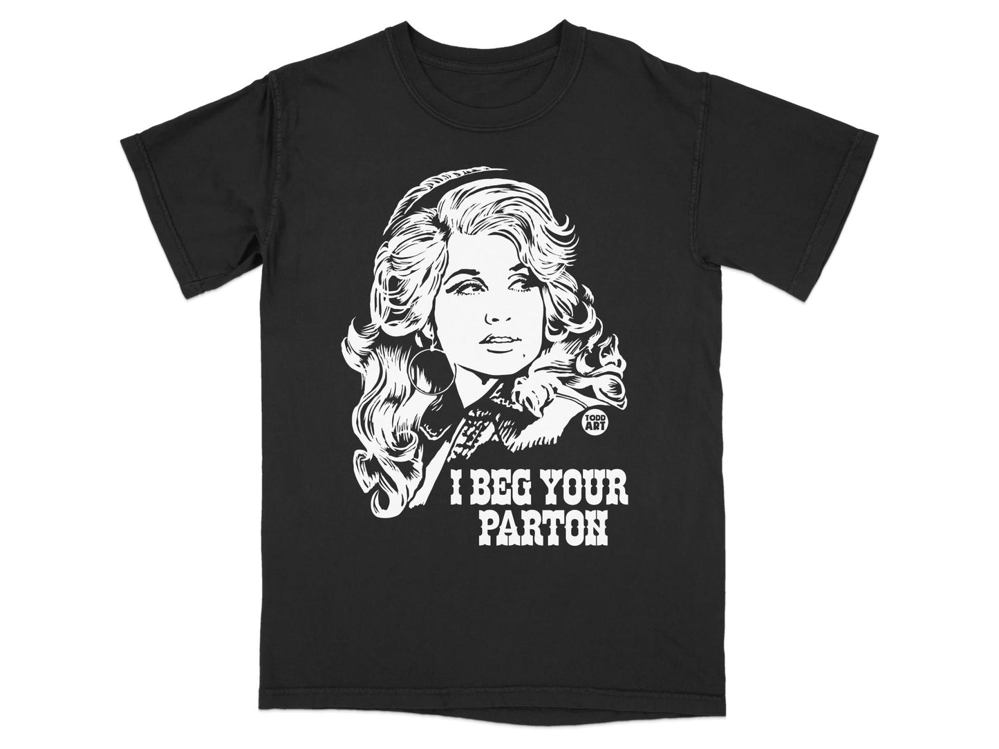 Black t-shirt with white graphic of Dolly Parton and text "I BEG YOUR PARTON".