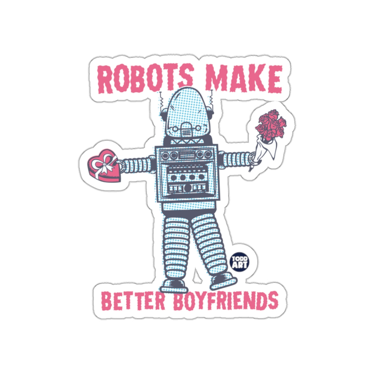 Robots Make Better Boyfriends Todd Art sticker