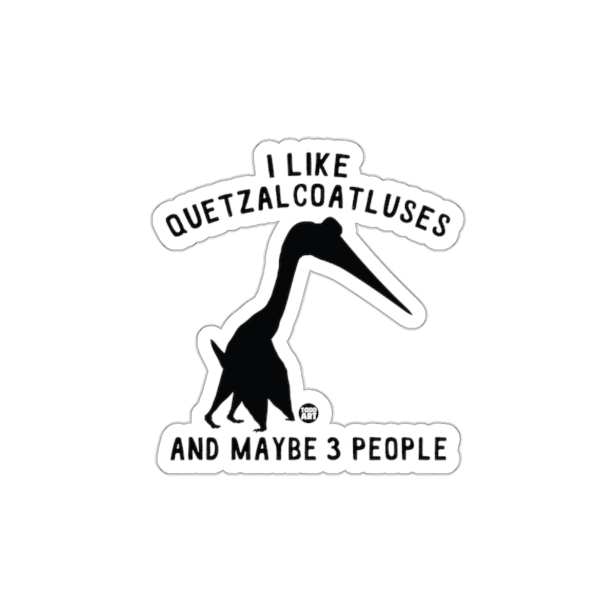 I Like Quetzalcoatlususes And Maybe 3 People sticker