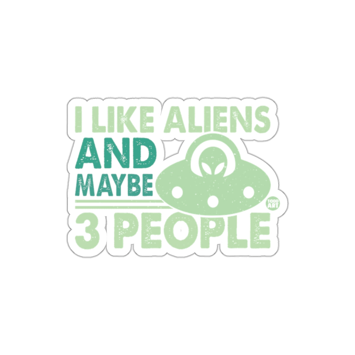 I Like Aliens And Maybe 3 People Fun Sticker