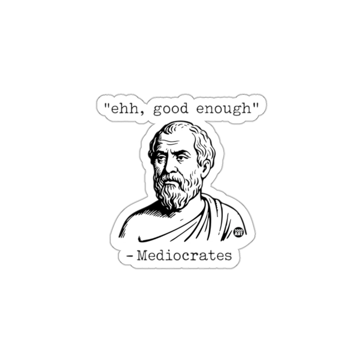 Mediocrates Ehh Good Enough Philosophy Sticker