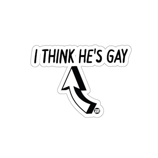 I Think He's Gay Funny Sticker for Laptops or Décor