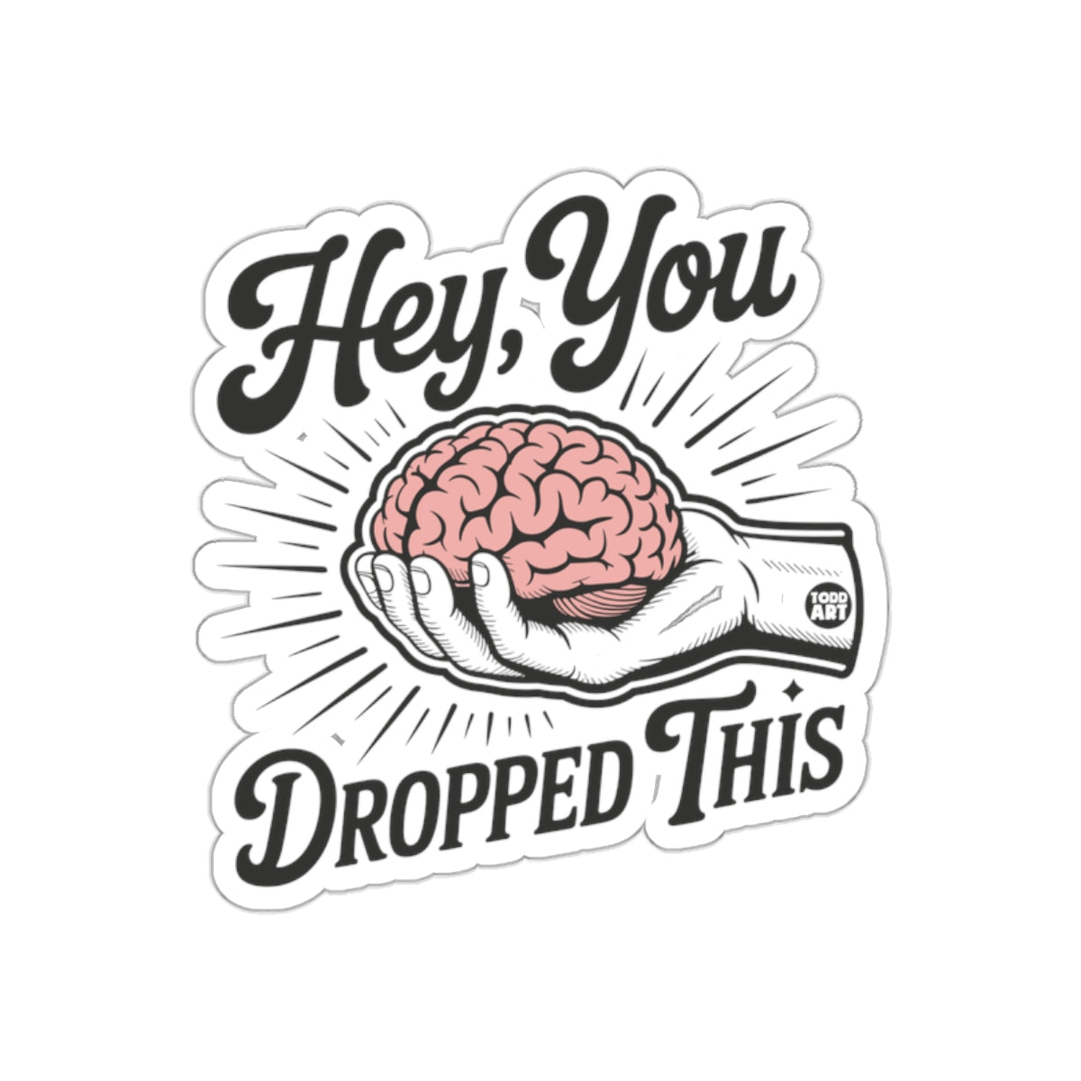 Hey You Dropped This Brain Sticker Funny Hand Art