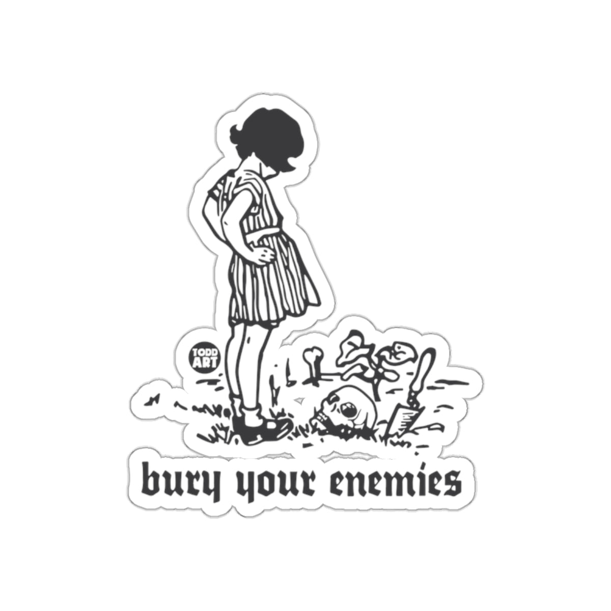 Bury Your Enemies Sticker with Todd Art Design