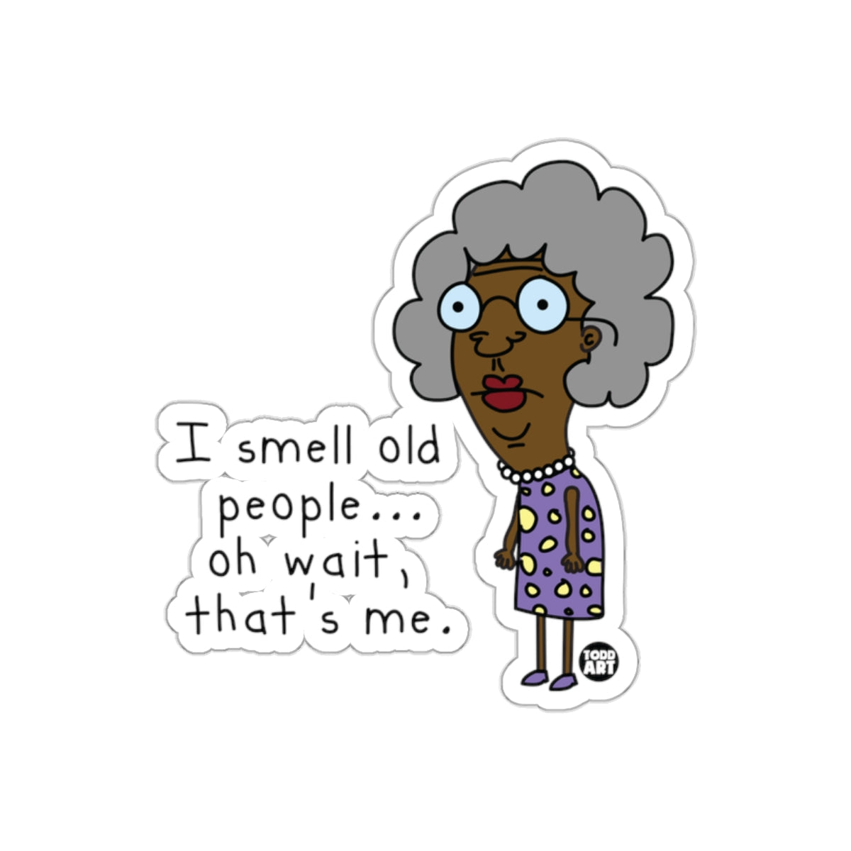 I Smell Old People Oh Wait That's Me Sticker