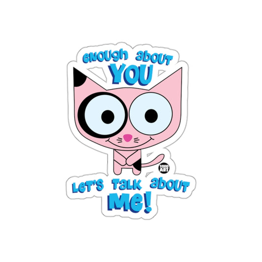 Enough About You Let's Talk About Me Sticker