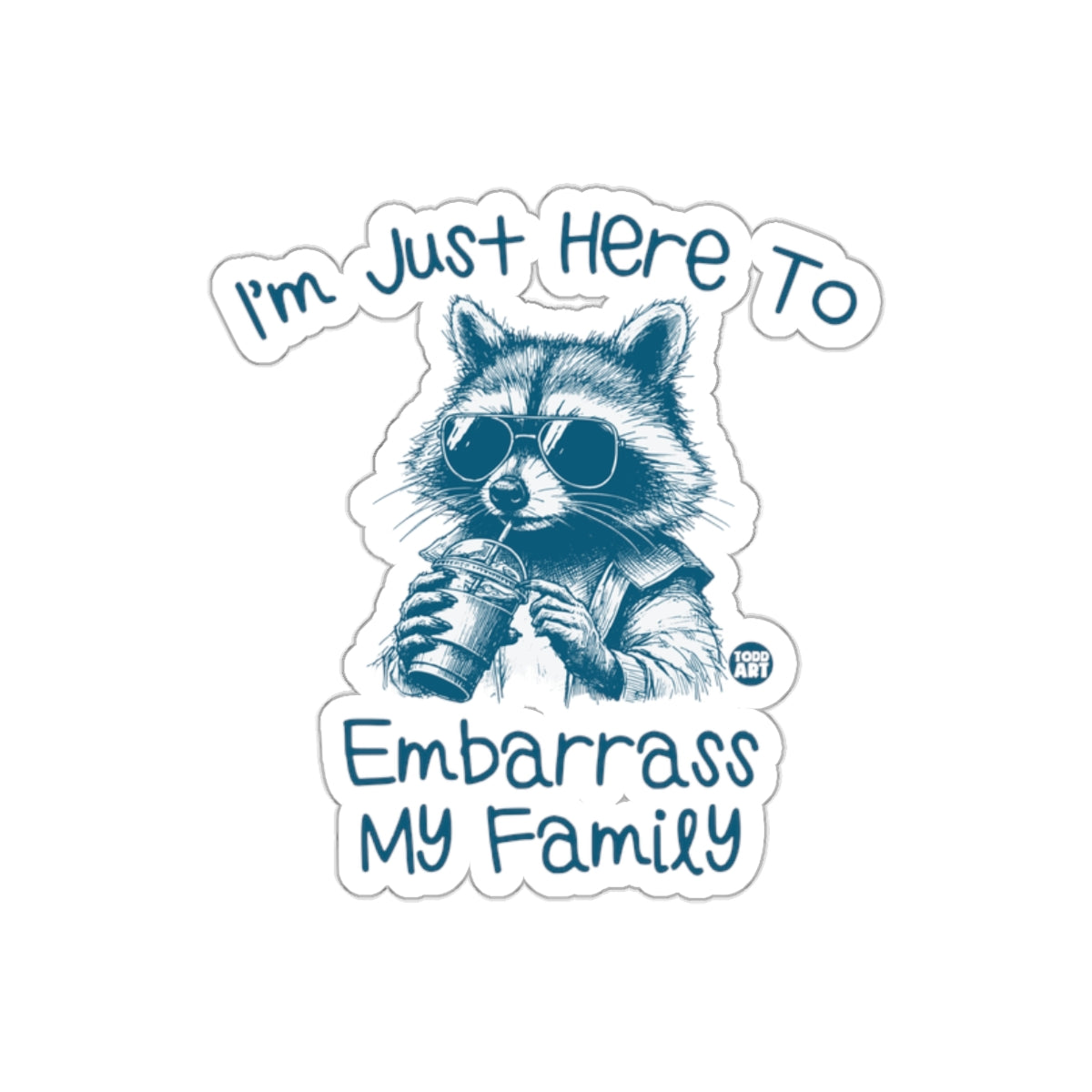 I'm Just Here To Embarrass My Family Raccoon Stickers