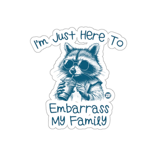 I'm Just Here To Embarrass My Family Raccoon sticker