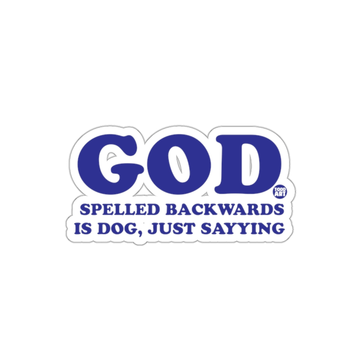 GOD Spelled Backwards is Dog Just Saying sticker