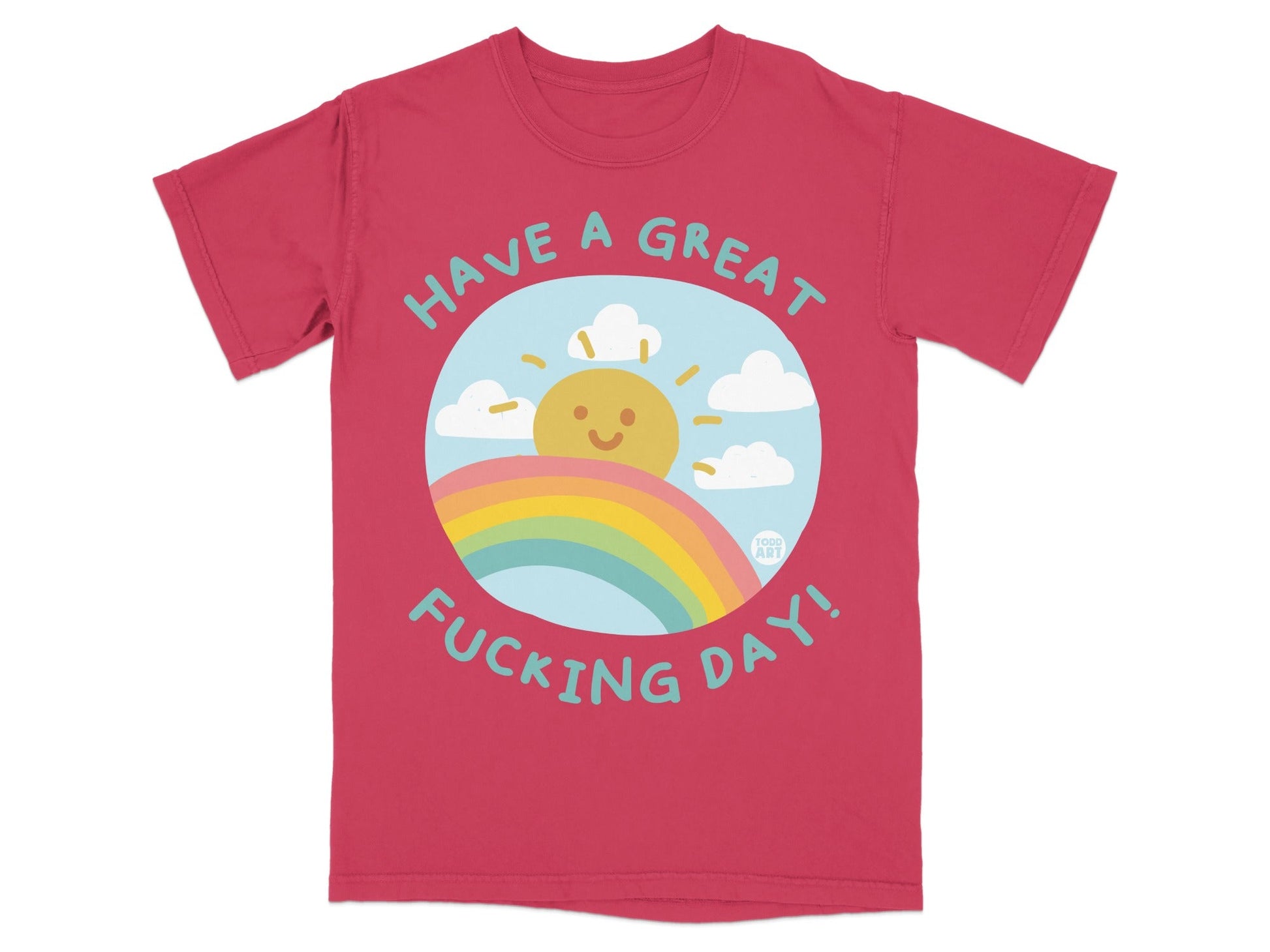 Red t-shirt with "HAVE A GREAT FUCKING DAY!" and a rainbow sun illustration.