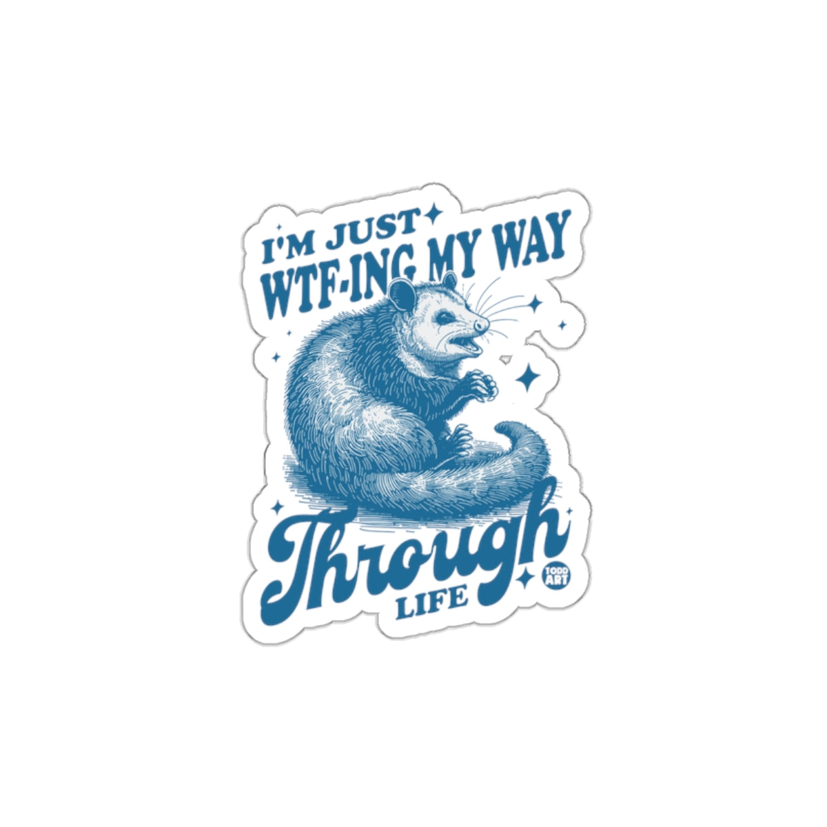 I'm Just WTF-ing My Way Through Life Opossum Stickers