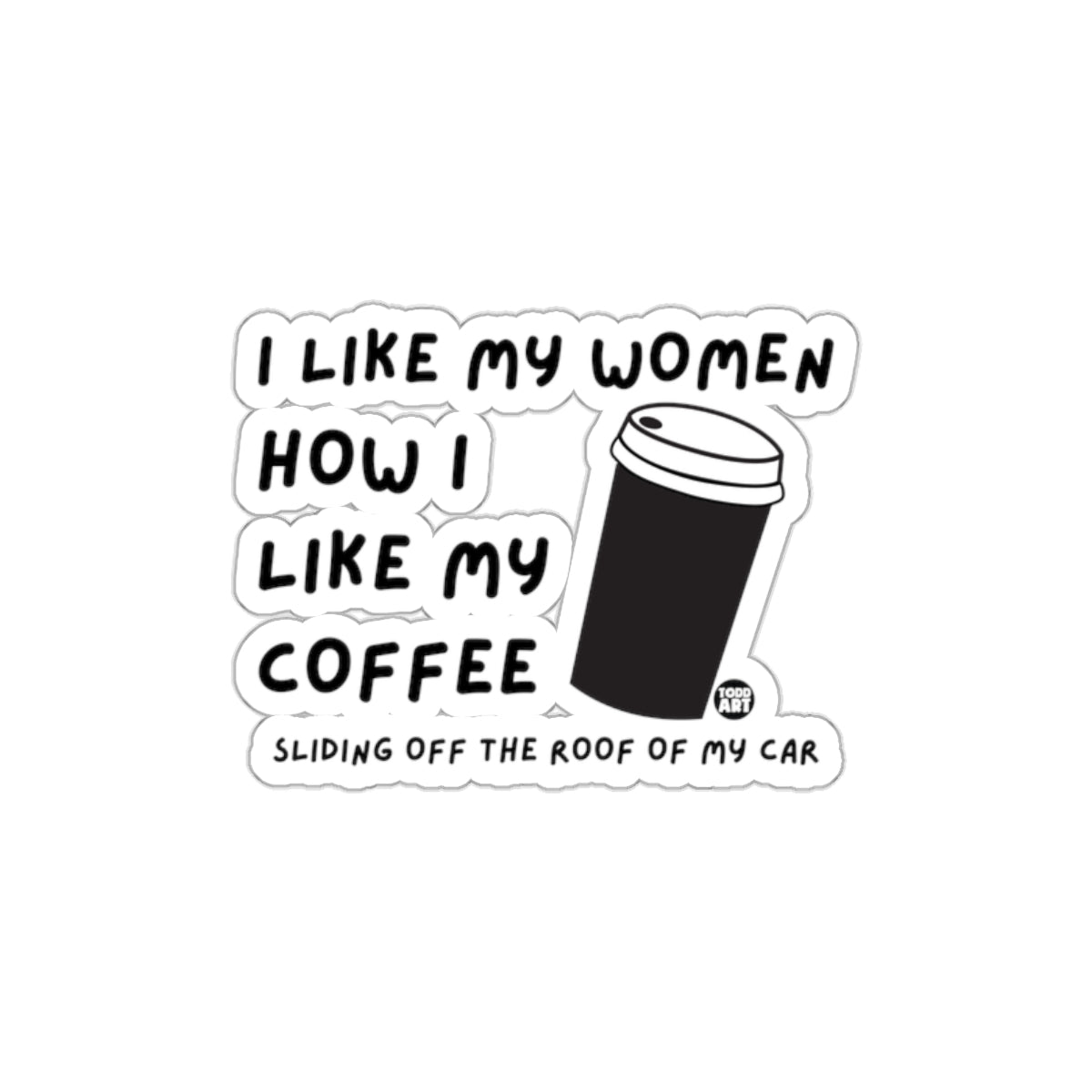 I Like My Women How I Like My Coffee sticker
