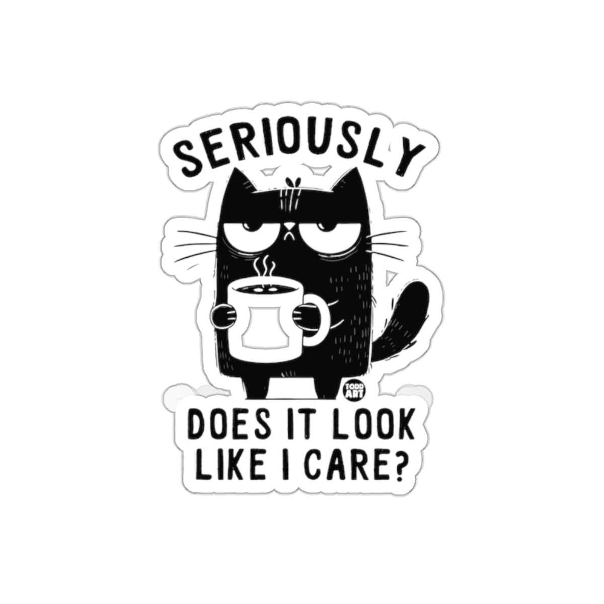Seriously Does It Look Like I Care Funny Cat Sticker