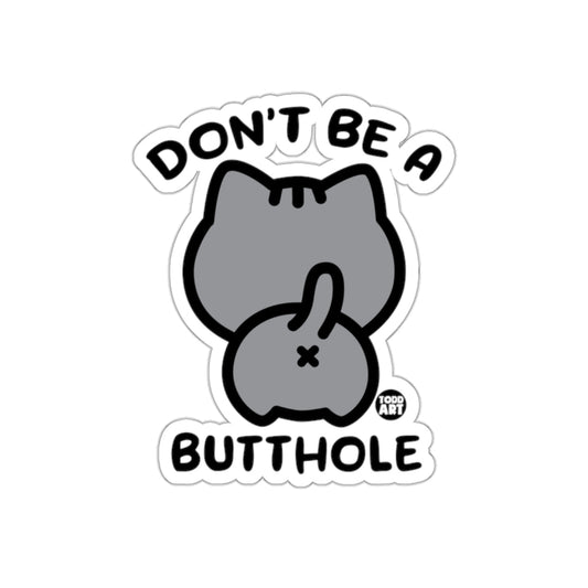 Don't Be A Butthole Cat Rear End Funny Joke sticker