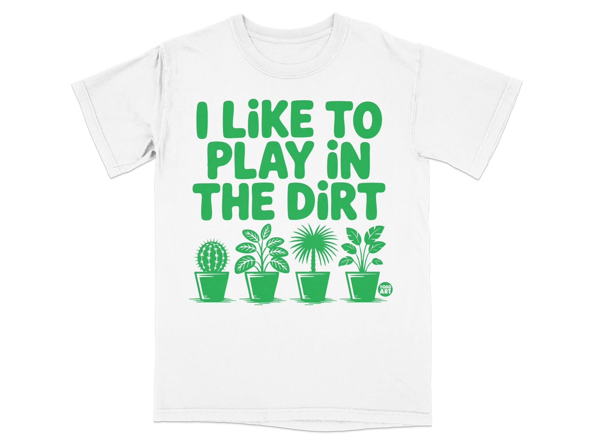 White t-shirt with green text "I like to play in the dirt" and potted plants.