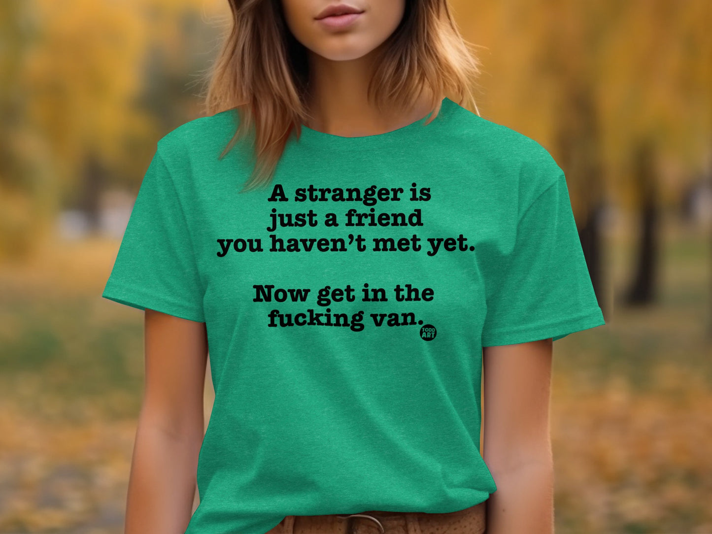 A Stranger Is Just A Friend You Haven't Met Yet Shirt
