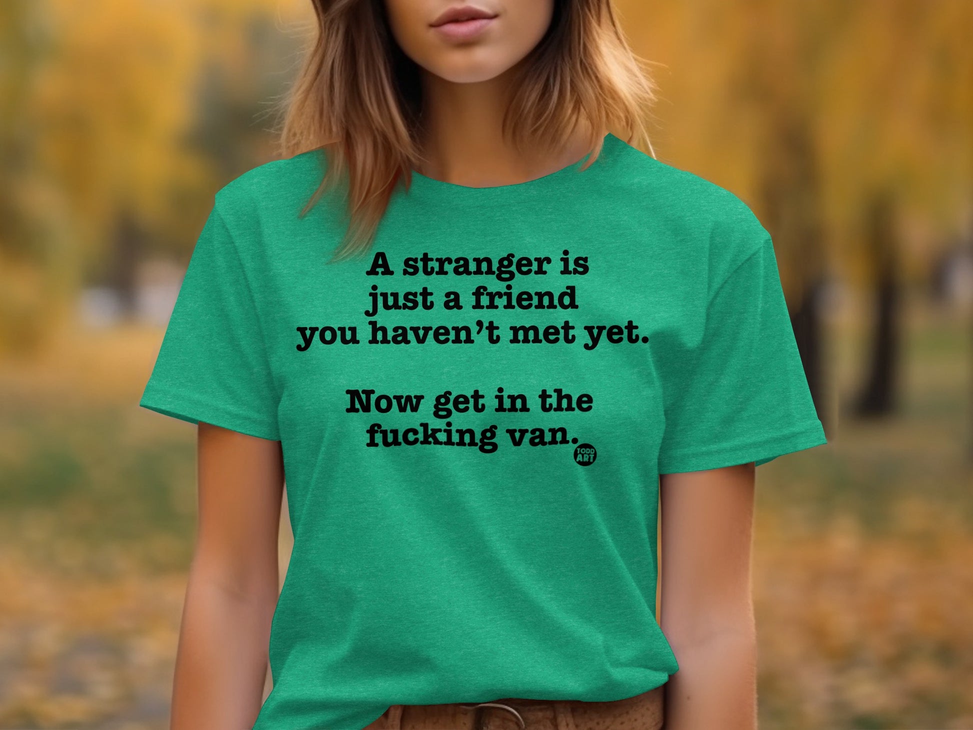 A Stranger Is Just A Friend You Haven't Met Yet Shirt