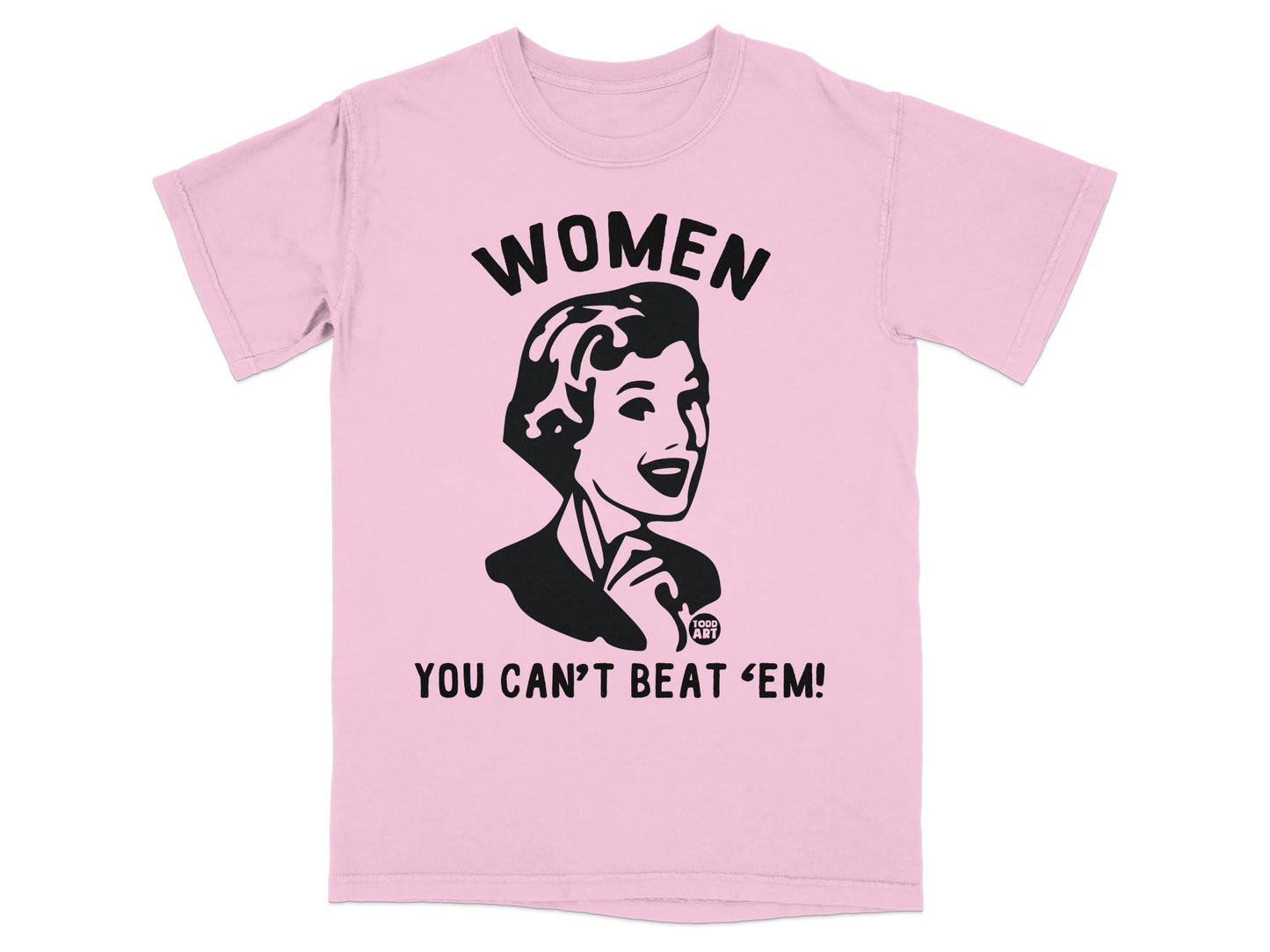 Pink t-shirt with black graphic of a woman and text: WOMEN YOU CAN'T BEAT 'EM.