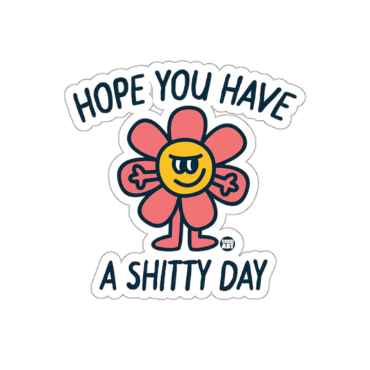 Hope You Have a Shitty Day Funny Flower Stickers