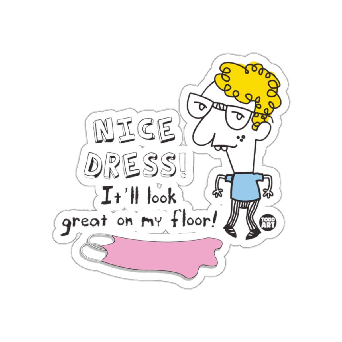Nice Dress It'll Look Great On My Floor Sticker