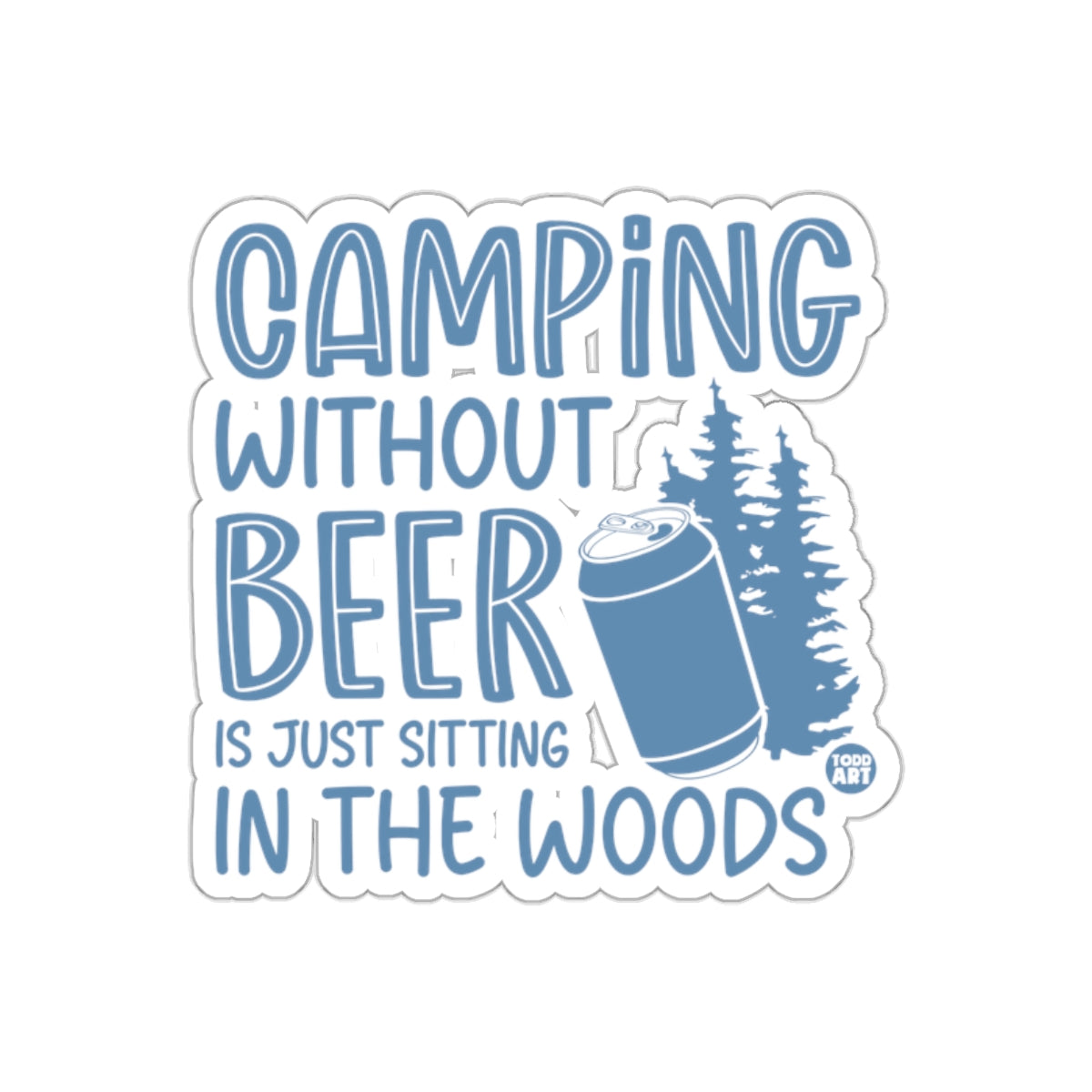 Camping Without Beer Is Just Sitting in the Woods Sticker