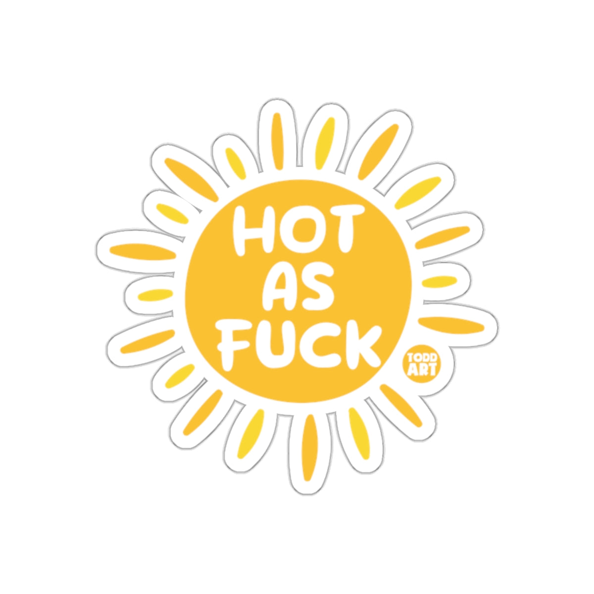 Hot As Fuck Sun Design Funny Sticker Todd Art