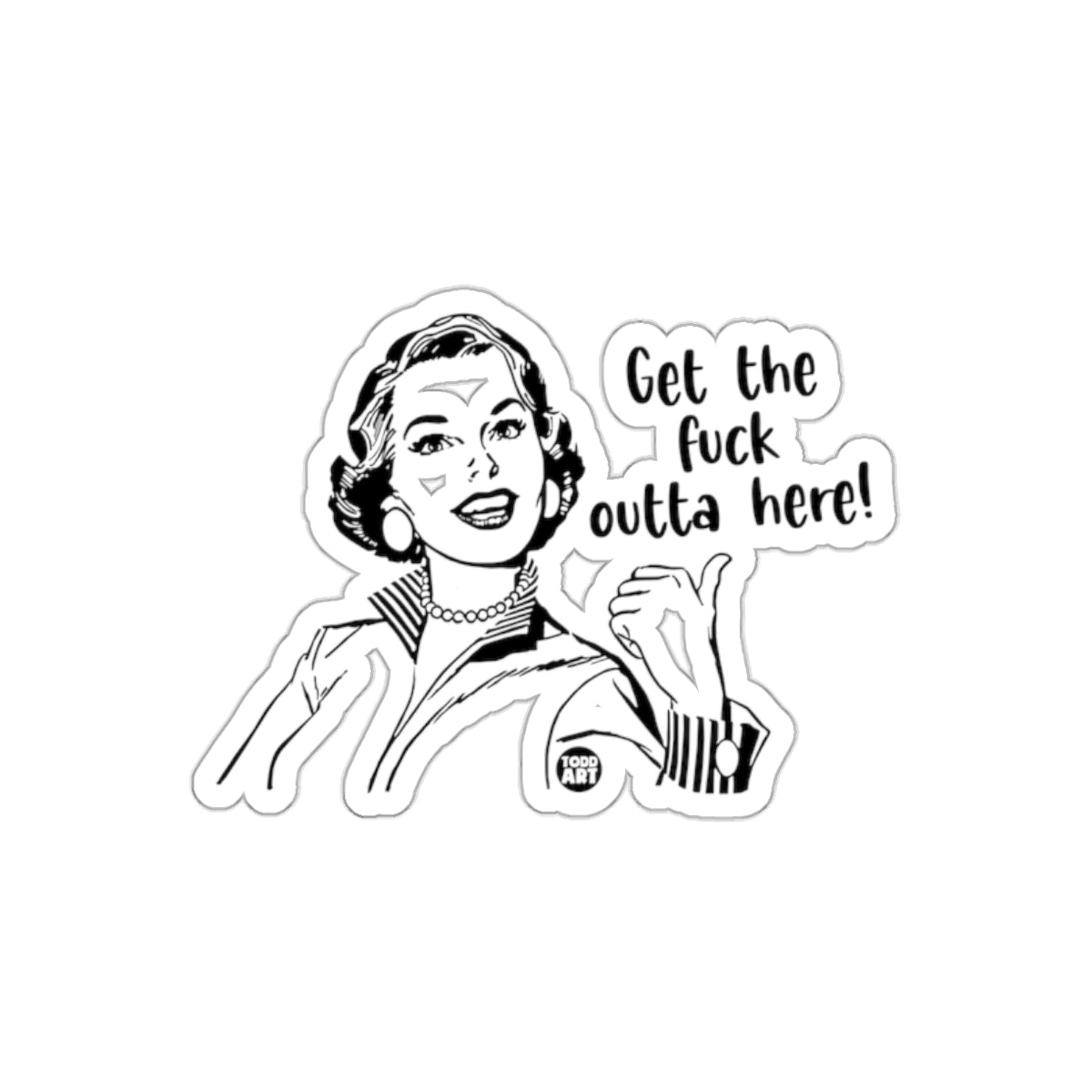 Get the Fuck Outta Here Sticker Funny Design