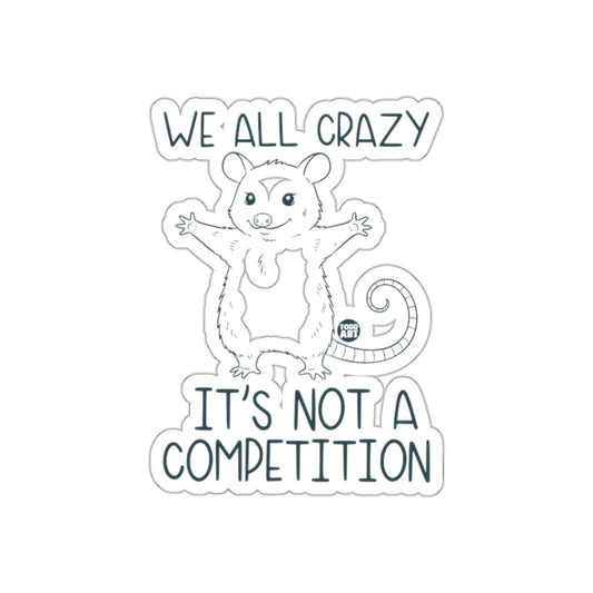 We All Crazy Its Not A Competition Opossum Funny sticker