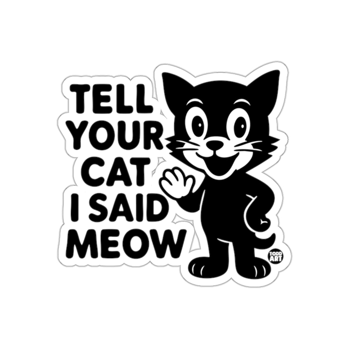 Tell Your Cat I Said Meow Todd Art Cute Cat Illustration Stickers