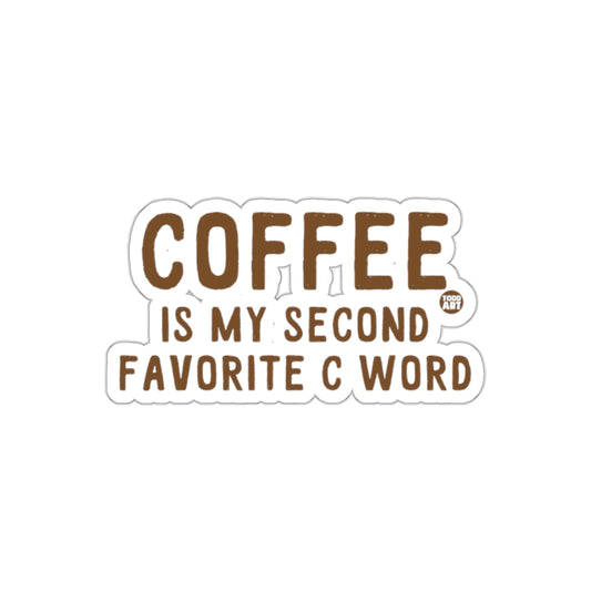 Coffee Is My Second Favorite C Word Sticker