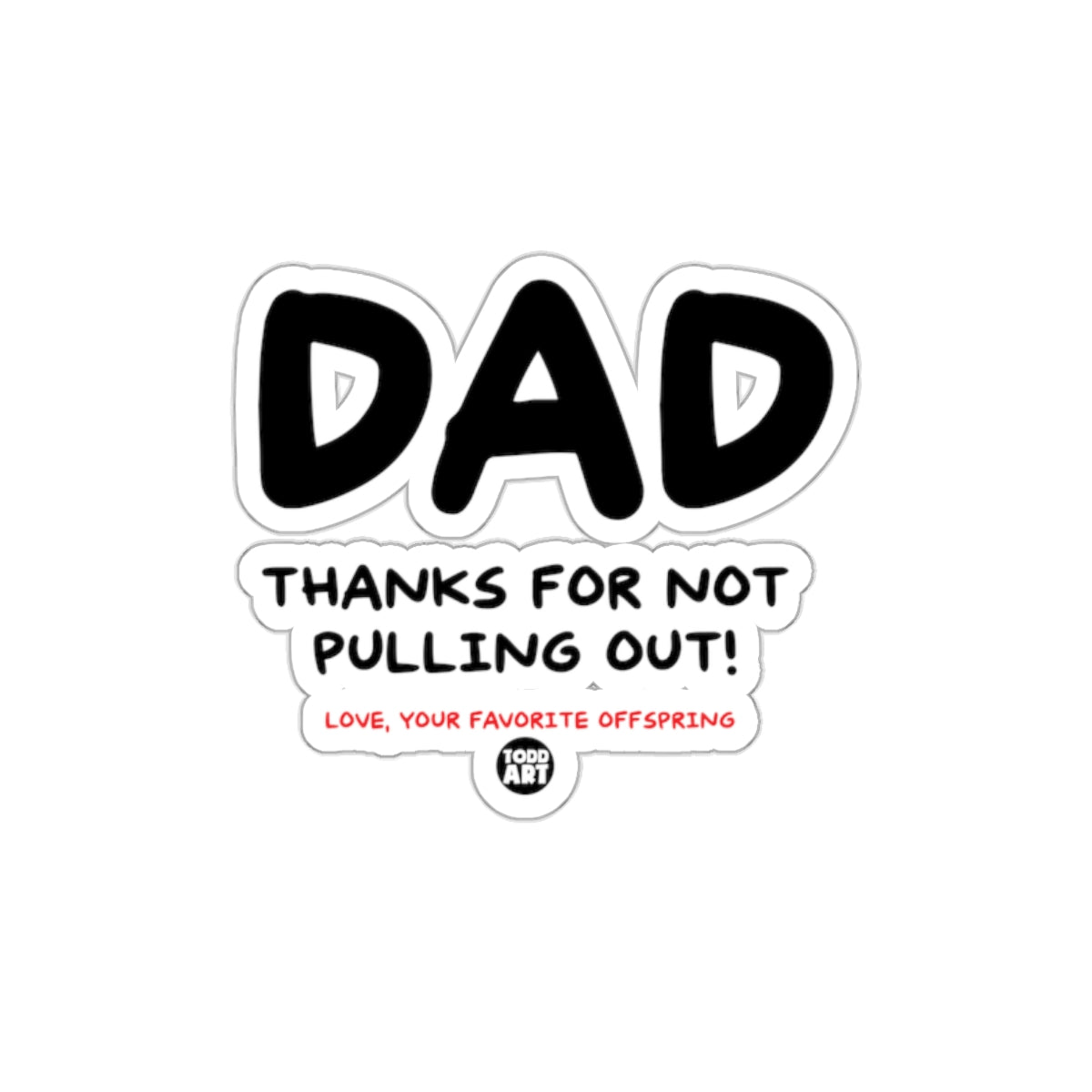 Dad Thanks for Not Pulling Out Sticker