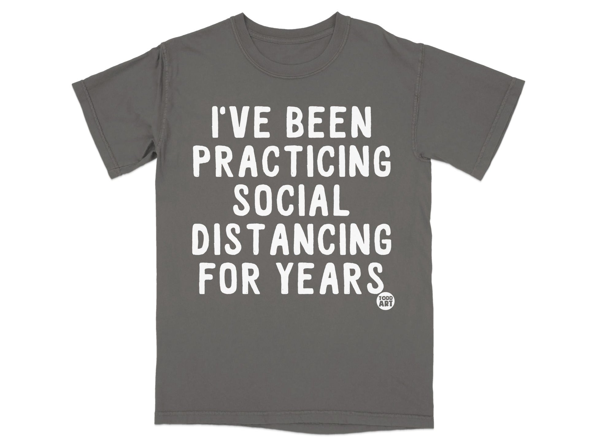 I've Been Practicing Social Distancing For Years Shirt