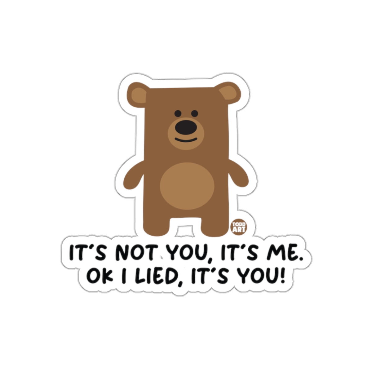 It's Not You It's Me Ok I Lied It's You Sticker
