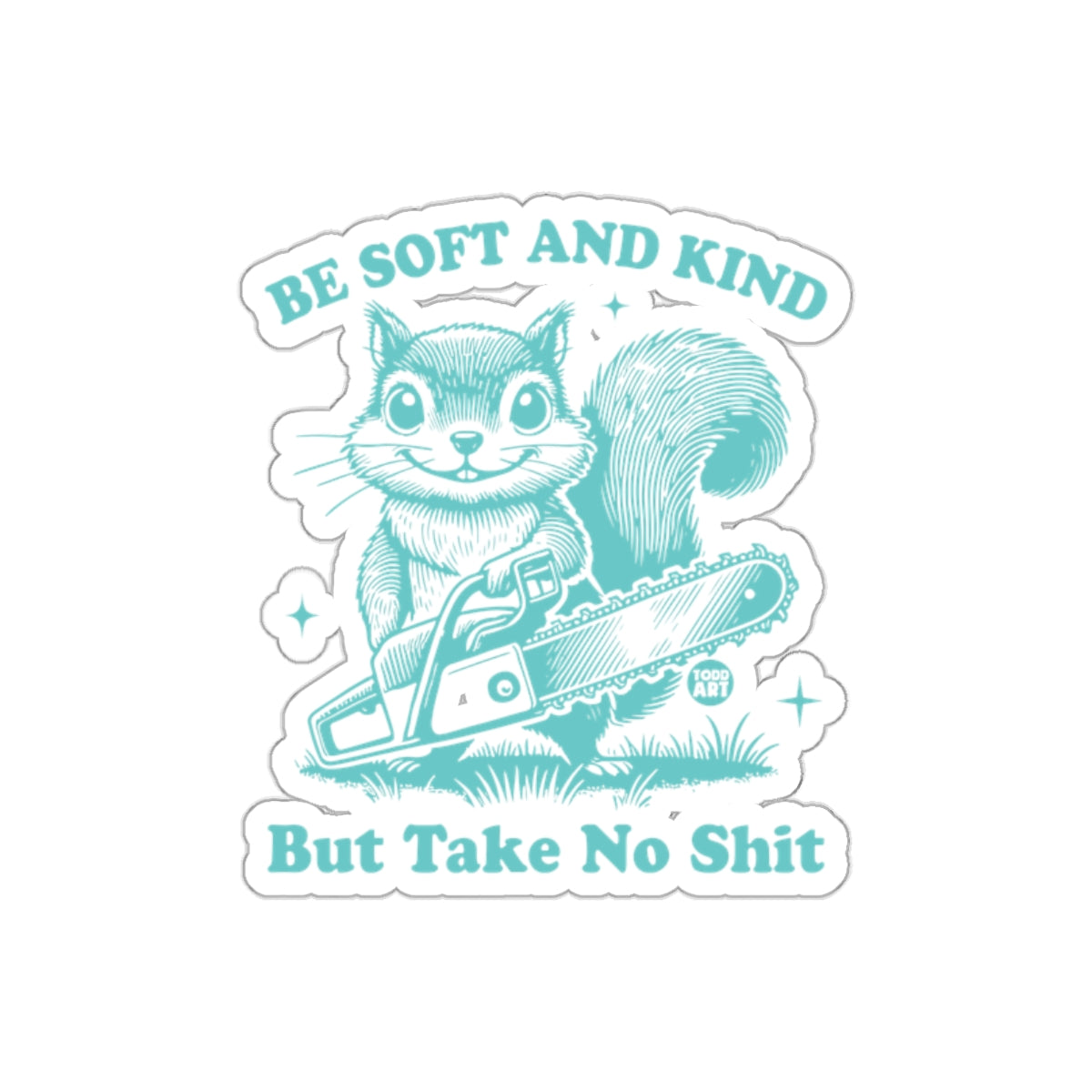 Be Soft And Kind But Take No Shit Squirrel Art Stickers